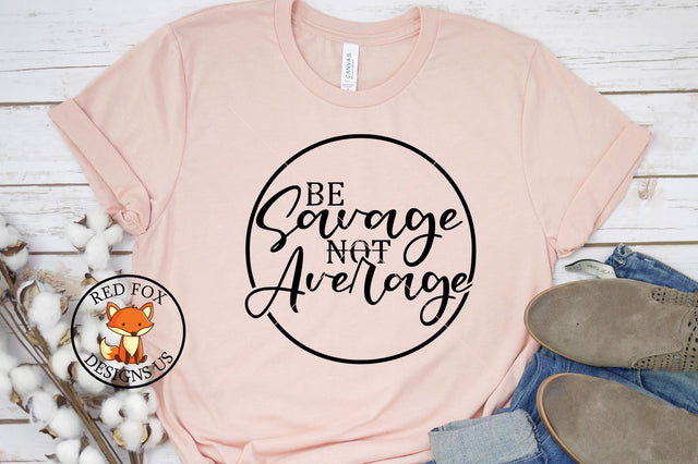 Be Savage Not Average SVG | Funny Shirt SVG SVG RedFoxDesignsUS 