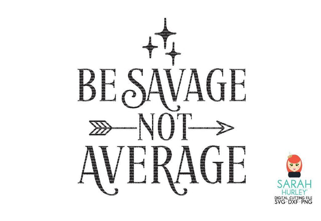 Be Savage Not Average SVG Sarah Hurley 