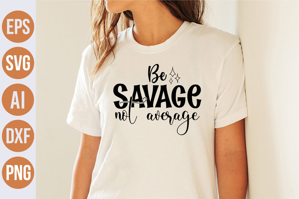 Be Savage Not Average svg - So Fontsy