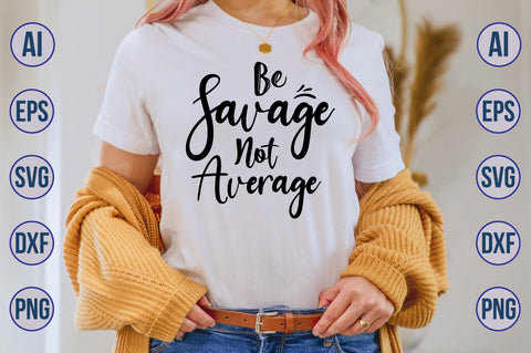 Be Savage Not Average svg SVG nirmal108roy 