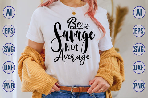 Be Savage Not Average svg SVG nirmal108roy 