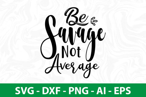 Be Savage Not Average svg SVG nirmal108roy 