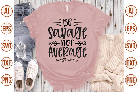 Be Savage Not Average svg SVG nirmal108roy 