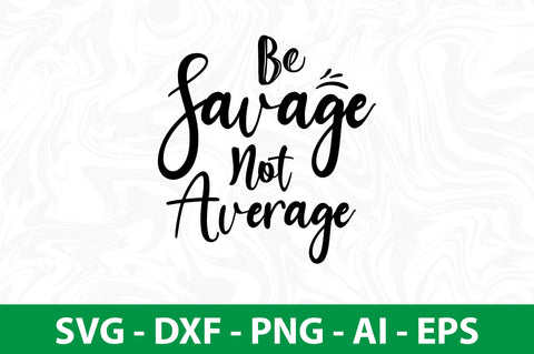 Be Savage Not Average svg SVG nirmal108roy 