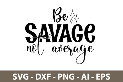 Be Savage Not Average svg SVG nirmal108roy 