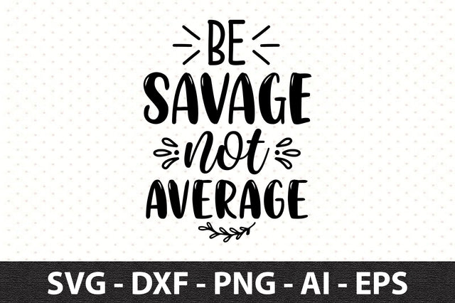 be savage not average svg SVG orpitasn 