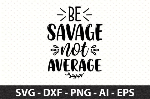 be savage not average svg SVG orpitasn 