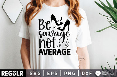 Be savage not average SVG SVG Regulrcrative 