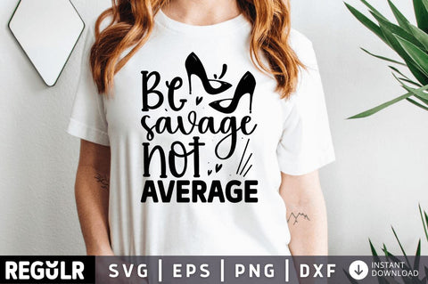 Be savage not average SVG SVG Regulrcrative 
