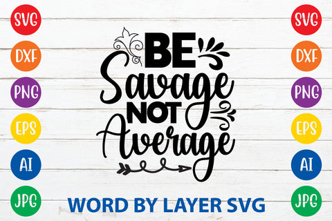 Be Savage Not Average,Sarcastic SVG Cut File SVG Rafiqul20606 