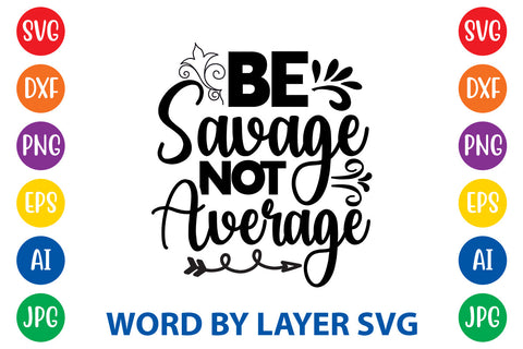 Be Savage Not Average,Sarcastic SVG Cut File SVG Rafiqul20606 
