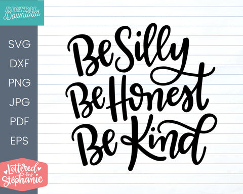 Be Silly Be Honest Be Kind SVG cut file, whimsical design SVG Lettered by Stephanie 