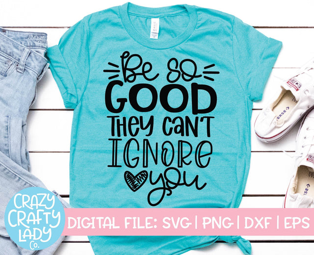 Be So Good They Can't Ignore You | Small Business Quote SVG Cut File SVG Crazy Crafty Lady Co. 