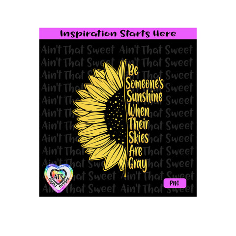 Be Someone's Sunshine When Their Skies Are Gray | Sunflower - Transparent PNG SVG DXF - Silhouette, Cricut, ScanNCut SVG Aint That Sweet 