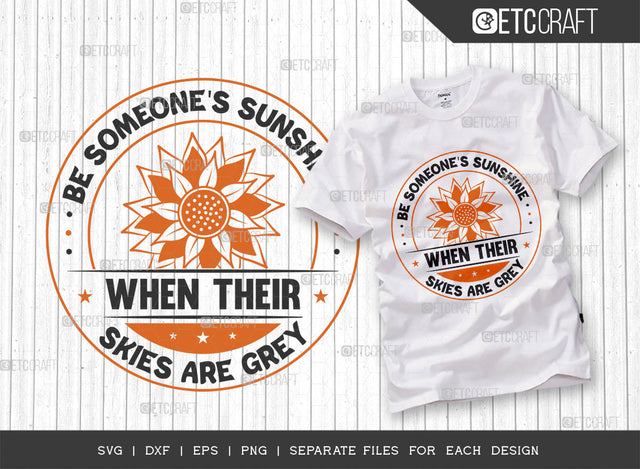 Be Someones Sunshine When Their Skies Are Grey SVG Cut File, Flower svg, Floral Svg, Summer Svg, Sunflower Svg, Sunflower Quotes, ETC T00301 SVG ETC Craft 