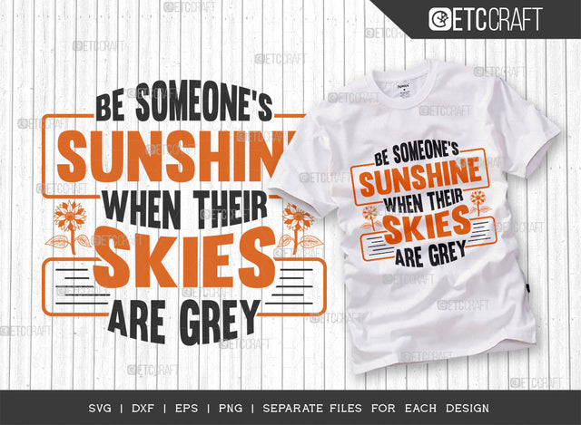 Be Someones Sunshine When Their Skies Are Grey SVG Cut File, Flower svg, Floral Svg, Summer Svg, Sunflower Svg, Sunflower Quotes, ETC T00301 SVG ETC Craft 