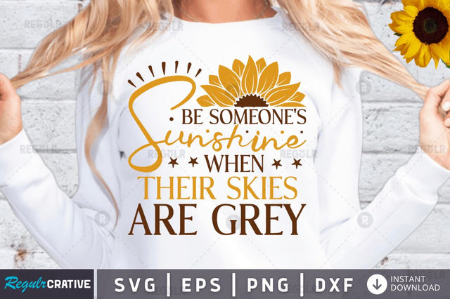 Be someone's sunshine when their skies are grey SVG SVG Regulrcrative 