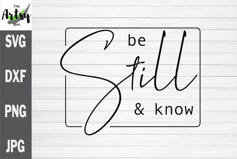 Be still and know, Christian svg, Scripture svg SVG The Artsy Spot 