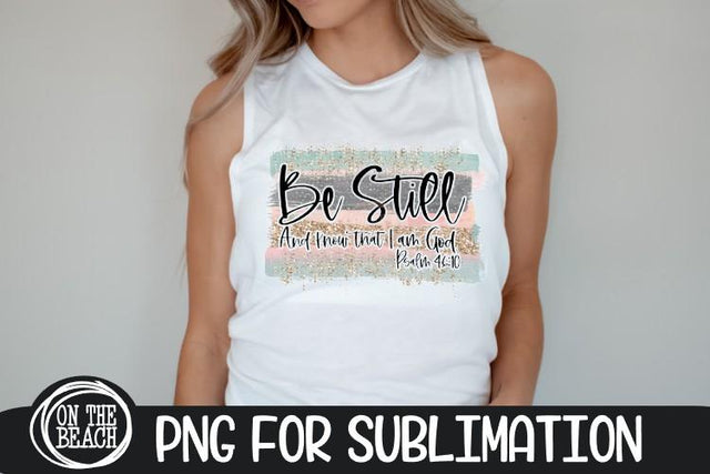 Be Still And Know - Psalm - Glitter PNG Sublimation Sublimation On the Beach Boutique 