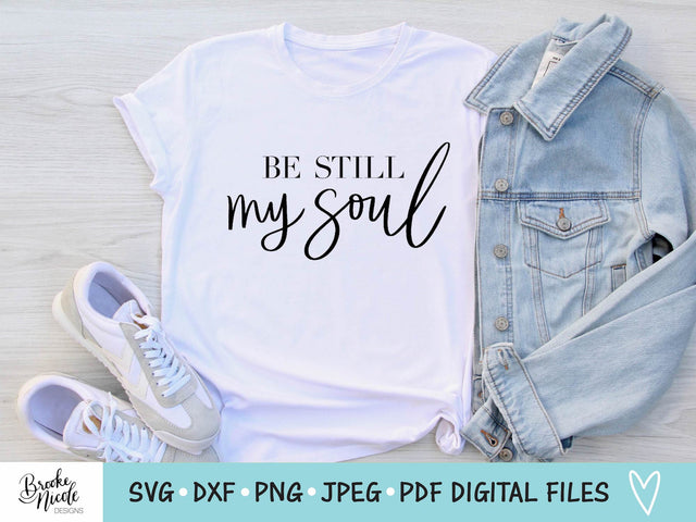Be Still My Soul SVG Cut File | Christian t-shirt SVG | png | jpeg | dxf | Cricut SVG | Silhouette | Instant Download | farmhouse sign svg SVG Brooke Nicole Designs 