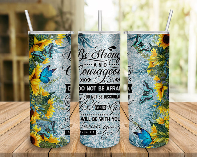 Be Strong And Courageous Sunflower Butterfly PNG Sublimation Design, Christian Bible Verse 20oz Skinny Tumbler Digital Pattern BOO-design 