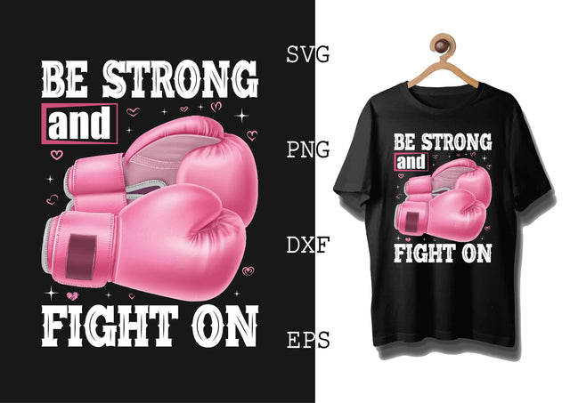 Be Strong and Fight On Svg, Breast Cancer Awareness Svg, Png, Eps, Dxf Files SVG DesignTShirt 