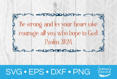 Be Strong and Let Your Heart Take Courage Psalm 31:24 SVG SavanasDesign 
