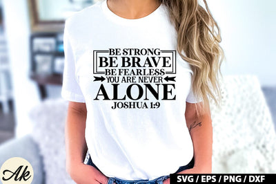 Be strong be brave be fearless you are never alone joshua 1:9 SVG SVG akazaddesign 