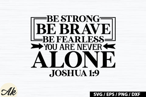Be strong be brave be fearless you are never alone joshua 1:9 SVG SVG akazaddesign 
