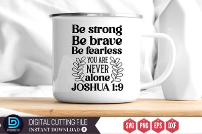 Be strong be brave be fearless you are never alone joshua 1:9 SVG SVG DESIGNISTIC 