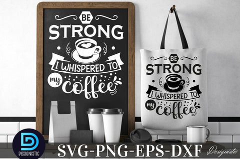 Be strong i whispered to my coffee, Be strong i whispered to my coffee SVG SVG DESIGNISTIC 