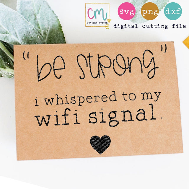 Be Strong I Whispered To My Wifi Signal SVG CuttingModern 