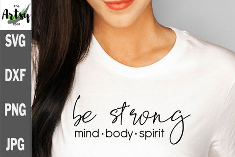 Be Strong, mind body spirit, Positive saying svg SVG The Artsy Spot 