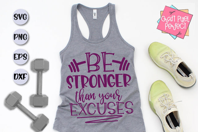Be Stronger Than Your Excuses, Fitness Svg, Workout Svg SVG Craft Pixel Perfect 