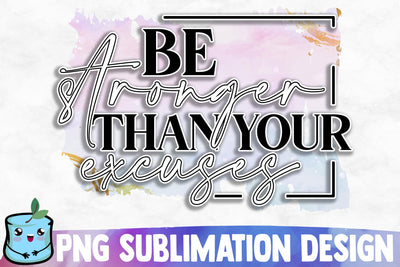 Be Stronger Than Your Excuses Sublimation Design Sublimation MintyMarshmallows 