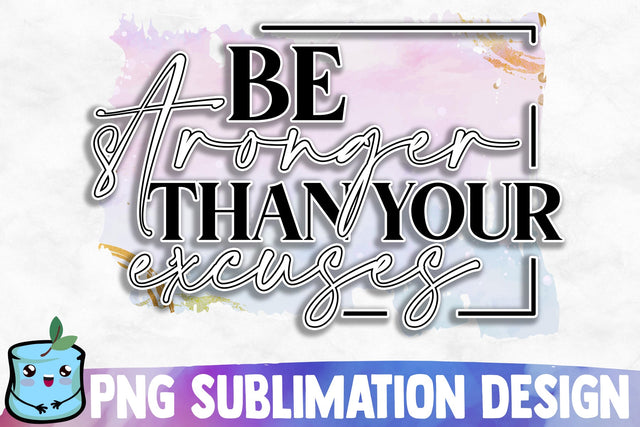 Be Stronger Than Your Excuses Sublimation Design Sublimation MintyMarshmallows 