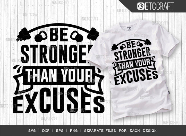 Be Stronger Than Your Excuses SVG Cut File | Be Stronger Svg | Gym Inspiration Svg | Good Vibes Svg | Motivational Speech Svg | Inspirational Quotes | ETC T00016 SVG ETC Craft 