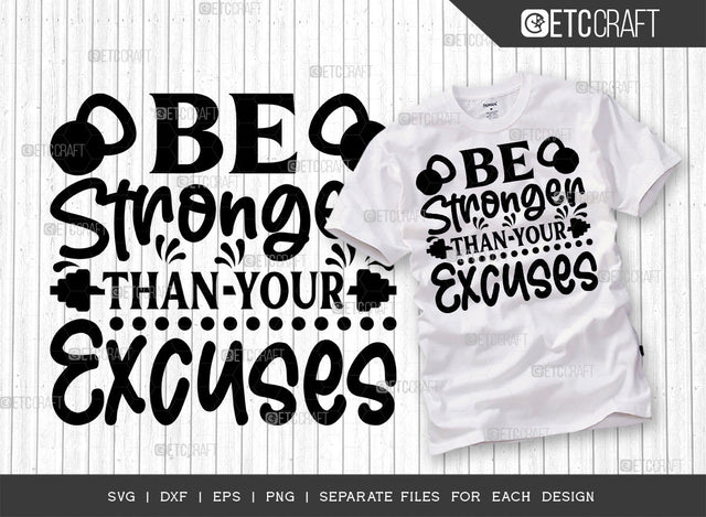 Be Stronger Than Your Excuses SVG Cut File | Be Stronger Svg | Gym Inspiration Svg | Good Vibes Svg | Motivational Speech Svg | Inspirational Quotes | ETC T00016 SVG ETC Craft 