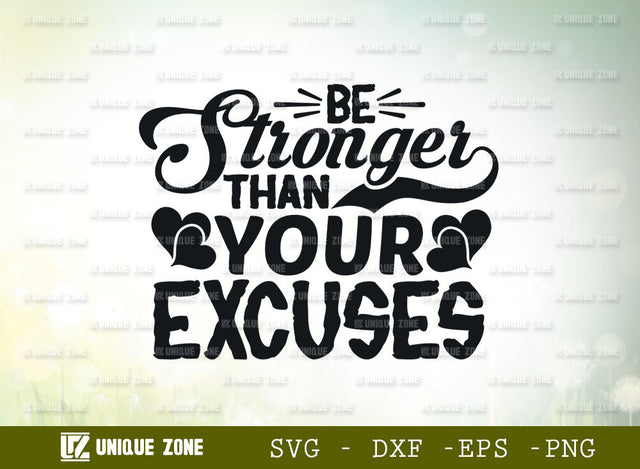 Be Stronger Than Your Excuses SVG Cut File | Be Stronger Svg | Gym Inspiration Svg | Positive Thinking Svg | Motivational Speech Svg | Inspirational Quotes SVG Unique Zone 