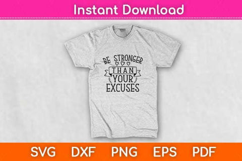 Be Stronger Than Your Excuses Svg Design SVG artprintfile 