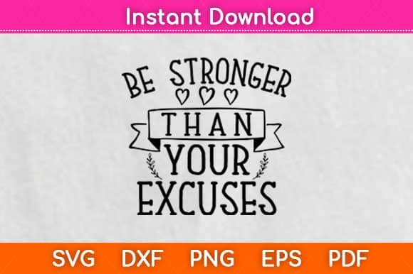 Be Stronger Than Your Excuses Svg Design SVG artprintfile 