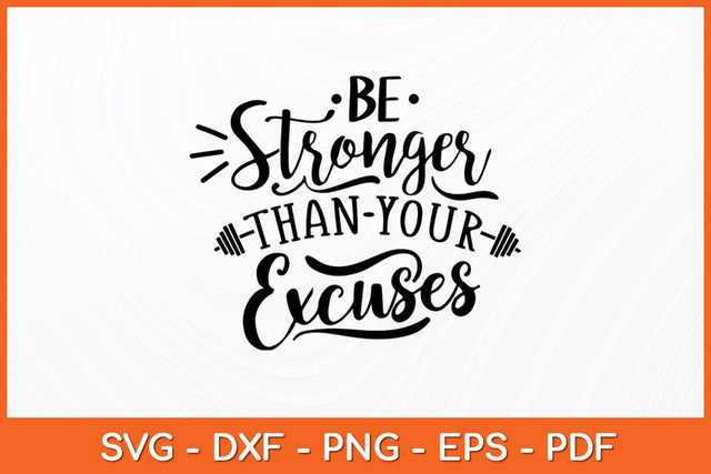 Be Stronger Than Your Excuses Svg Design SVG artprintfile 