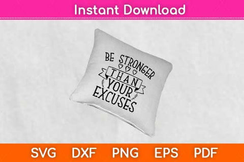 Be Stronger Than Your Excuses Svg Design SVG artprintfile 