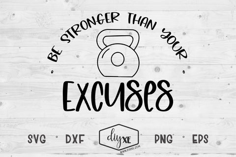 Be Stronger Than Your Excuses SVG DIYxe Designs 