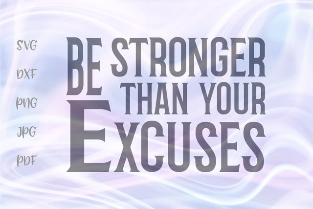 Be Stronger Than Your Excuses SVG, PNG, DXF, PDF, JPG SVG Digitals by Hanna 