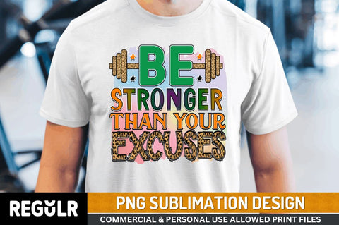 Be stronger than your excuses SVG Sublimation Regulrcrative 
