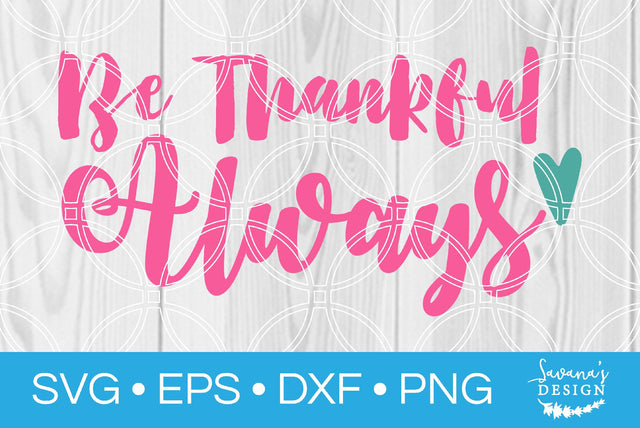 Be Thankful Always SVG SavanasDesign 