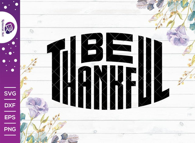 Be Thankful Svg Cut File, Thankful Svg, Thanksgiving Tshirt Design SVG Reinvent Art 