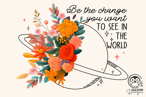 Be The Change Png Sublimation Sublimation Owlsome.Designs 