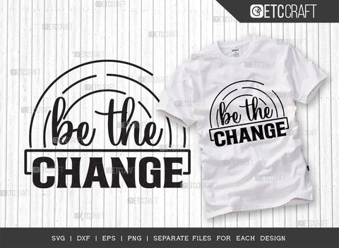 Be The Change SVG Cut File | Be The Change Bundle | Motivational Speech Svg | Inspirational Quotes | ETC T00030 SVG ETC Craft 